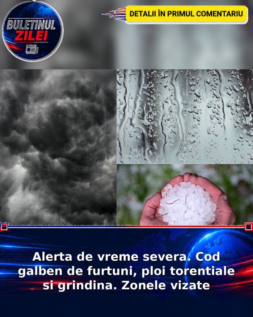 Alerta de vreme severa. Cod galben de furtuni, ploi torentiale si grindina. Zonele vizate