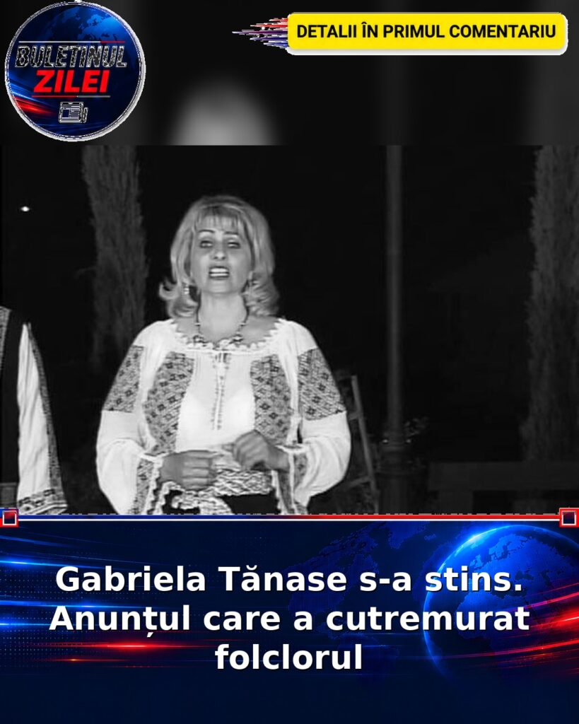 Gabriela Tănase s-a stins. Anunțul care a cutremurat folclorul