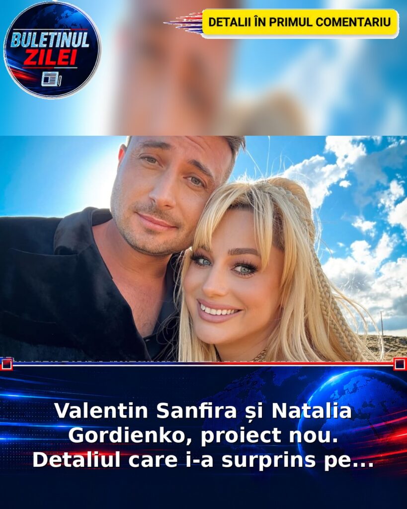 Valentin Sanfira și Natalia Gordienko, proiect nou. Detaliul care i-a surprins pe...