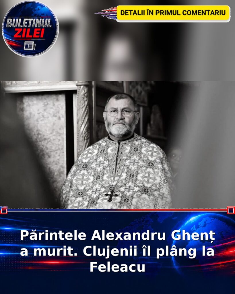 Părintele Alexandru Ghenț a murit. Clujenii îl plâng la Feleacu