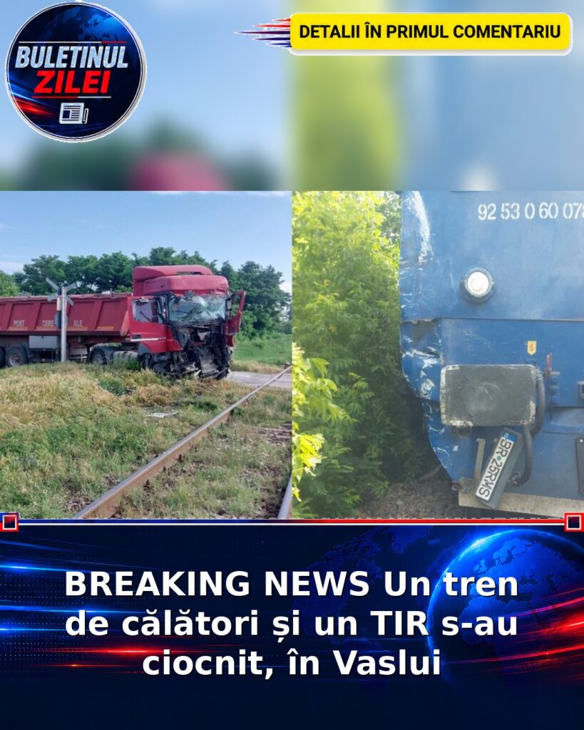 BREAKING NEWS Un tren de călători și un TIR s-au ciocnit, în Vaslui