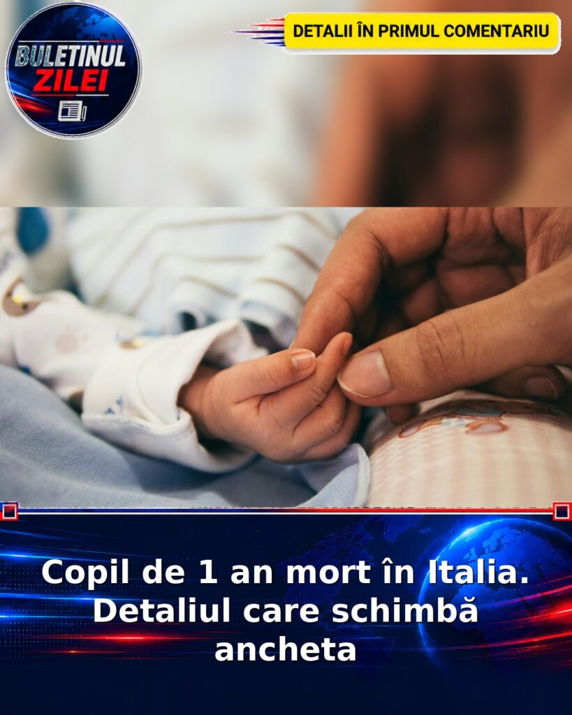 Copil de 1 an mort în Italia. Detaliul care schimbă ancheta