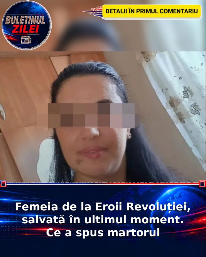 Femeia de la Eroii Revoluției, salvată în ultimul moment. Ce a spus martorul