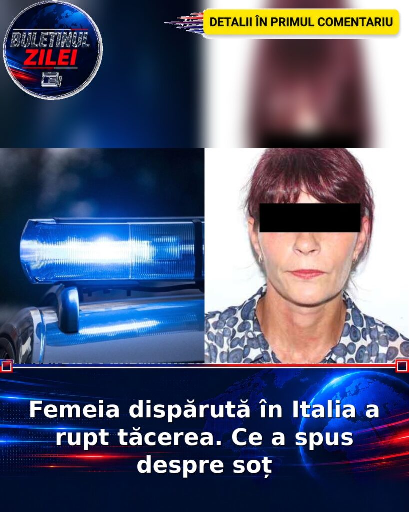Femeia dispărută în Italia a rupt tăcerea. Ce a spus despre soț