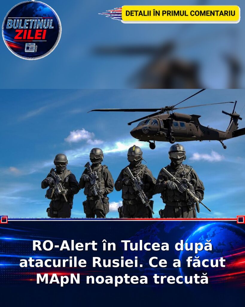 RO-Alert în Tulcea după atacurile Rusiei. Ce a făcut MApN noaptea trecută