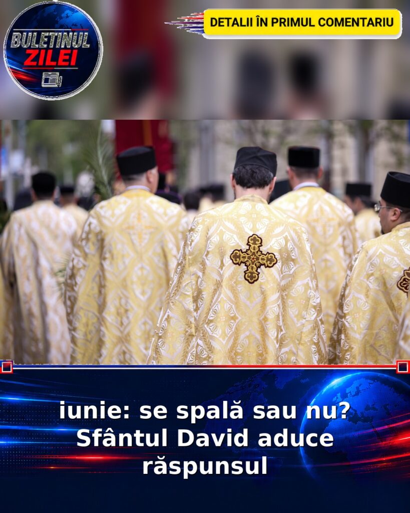 iunie: se spală sau nu? Sfântul David aduce răspunsul