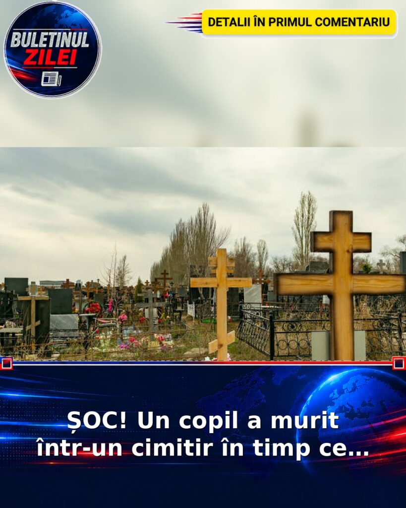 ȘOC! Un copil a murit într-un cimitir în timp ce…