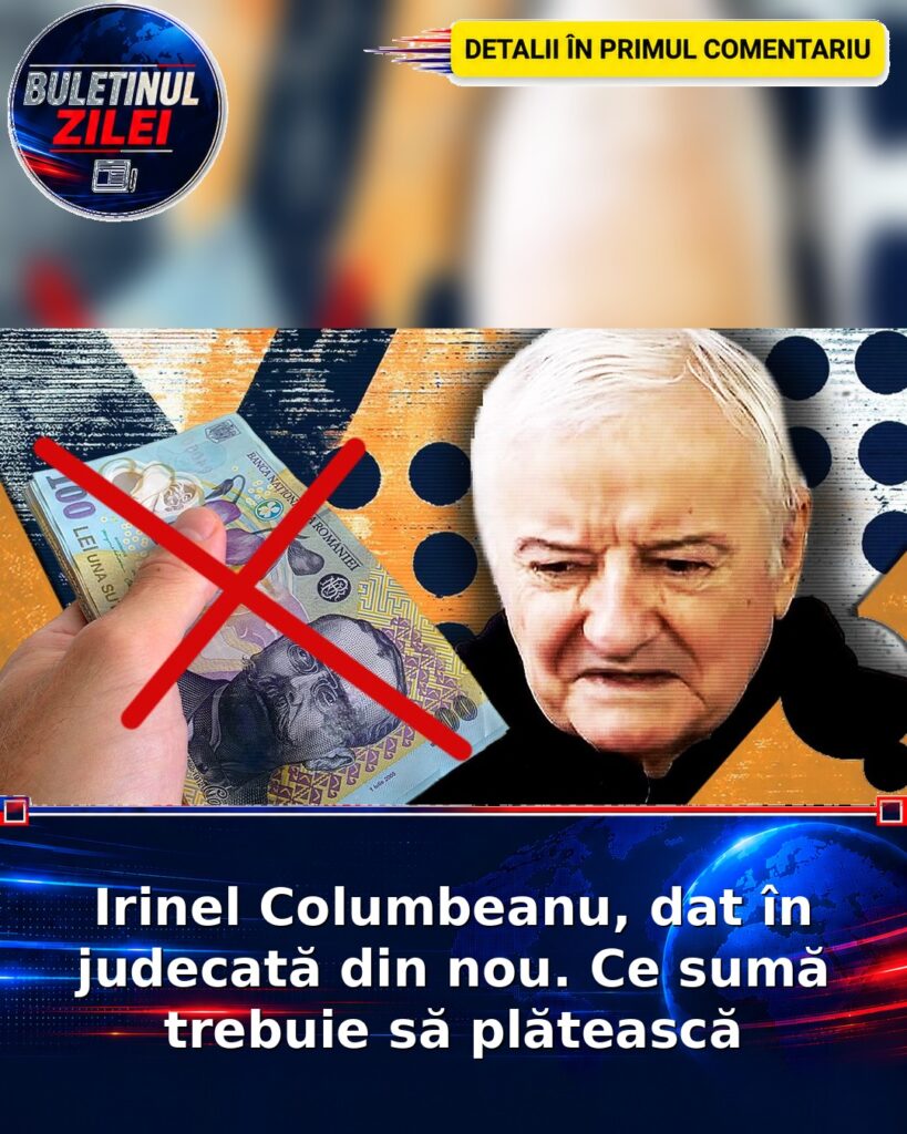 Irinel Columbeanu, dat în judecată din nou. Ce sumă trebuie să plătească