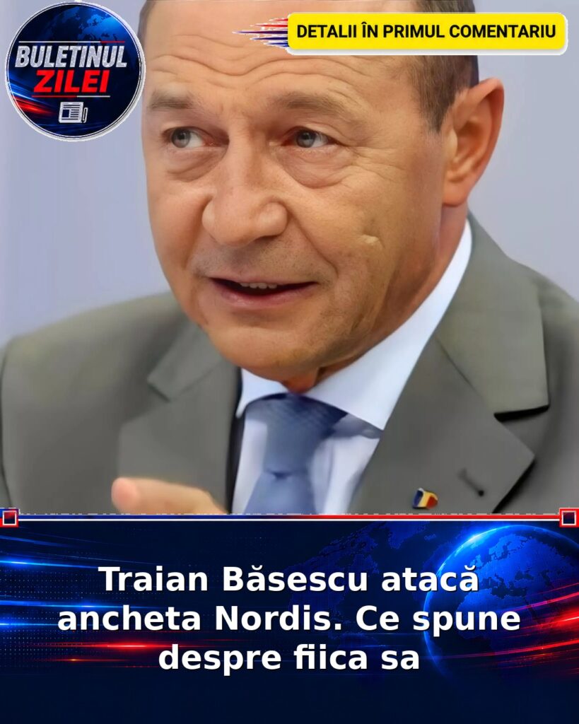 Traian Băsescu atacă ancheta Nordis. Ce spune despre fiica sa
