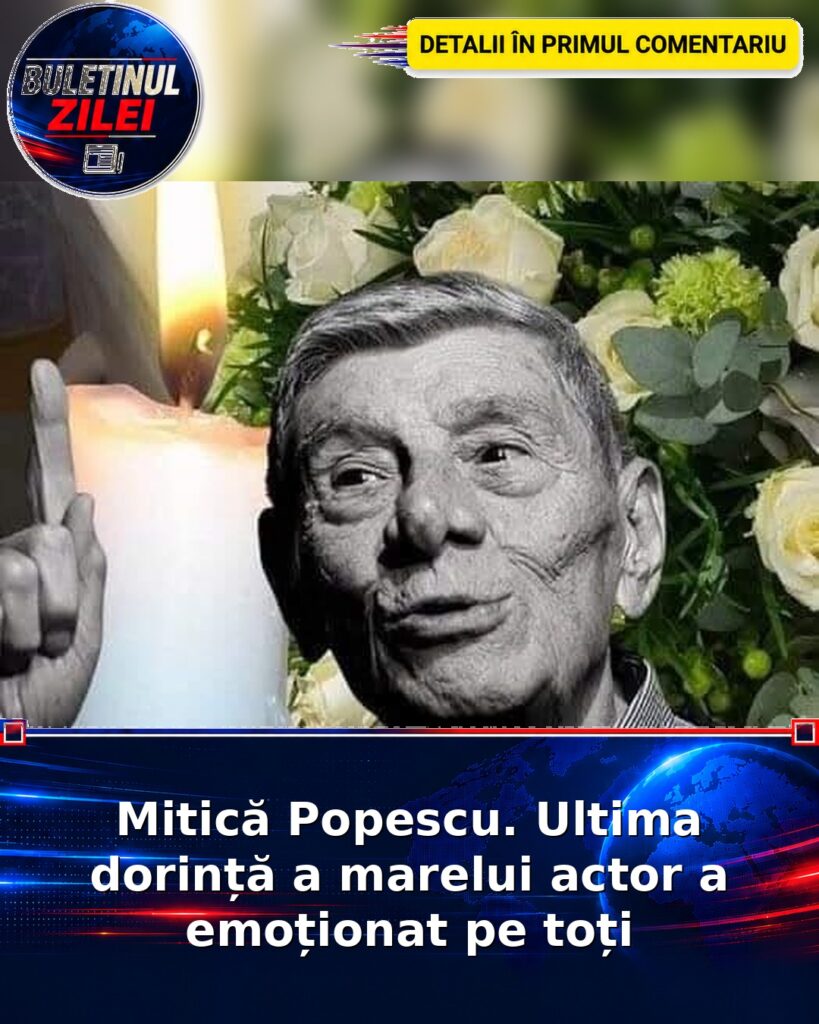 Mitică Popescu. Ultima dorință a marelui actor a emoționat pe toți