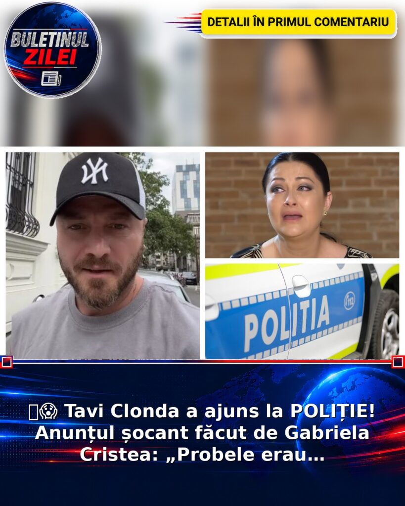 💣😱 Tavi Clonda a ajuns la POLIȚIE! Anunțul șocant făcut de Gabriela Cristea: „Probele erau…