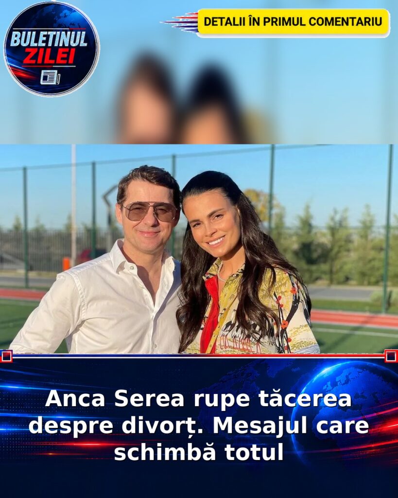 Anca Serea rupe tăcerea despre divorț. Mesajul care schimbă totul