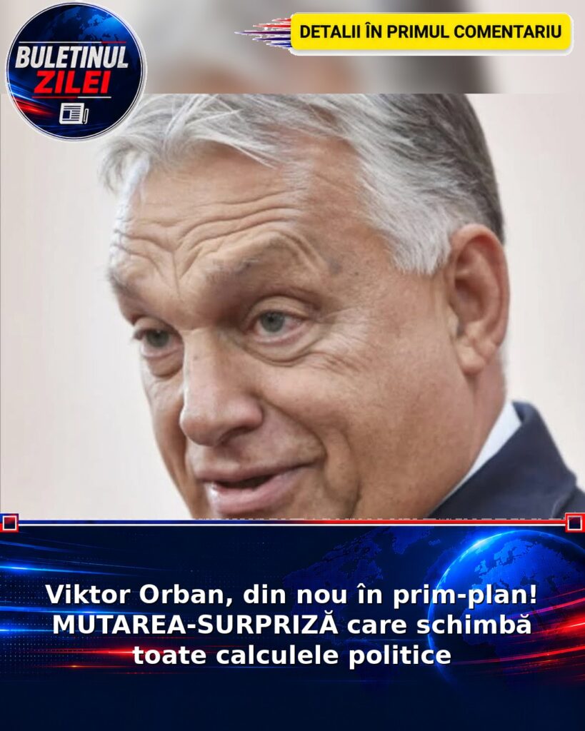 Viktor Orban, din nou în prim-plan! MUTAREA-SURPRIZĂ care schimbă toate calculele politice
