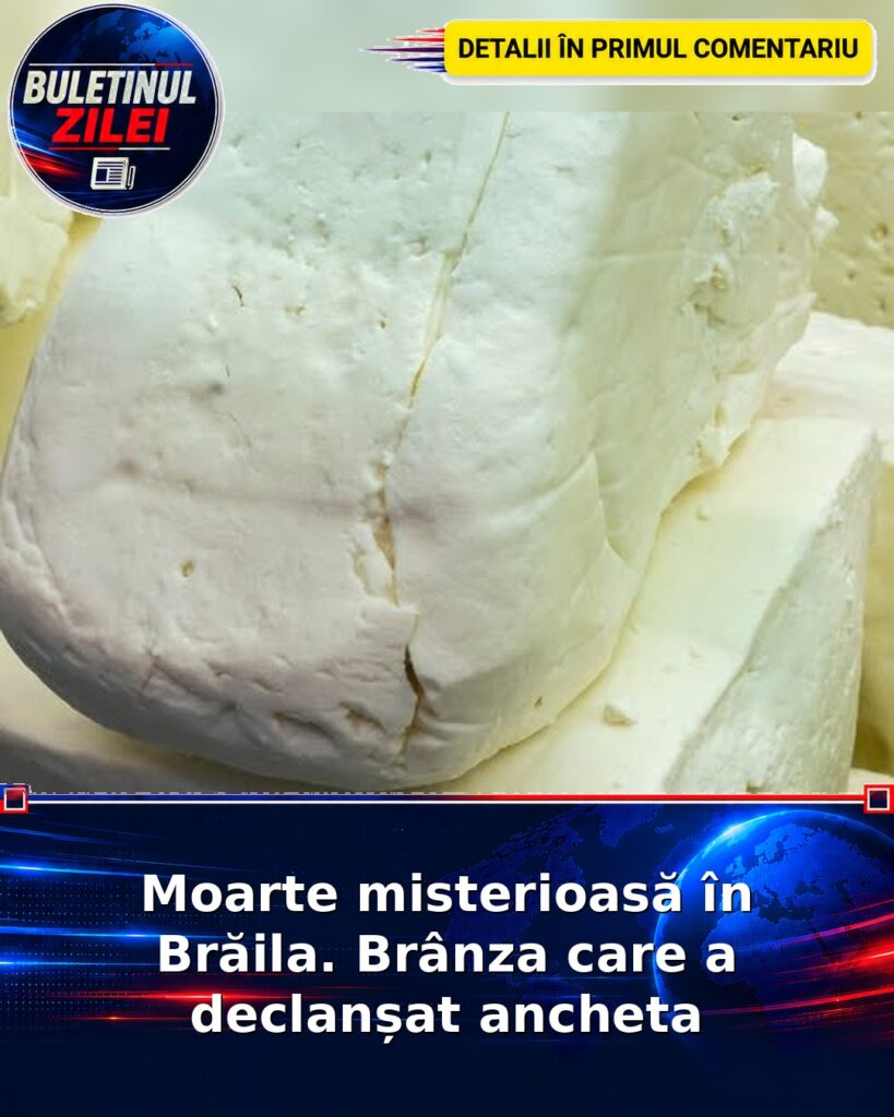 Moarte misterioasă în Brăila. Brânza care a declanșat ancheta