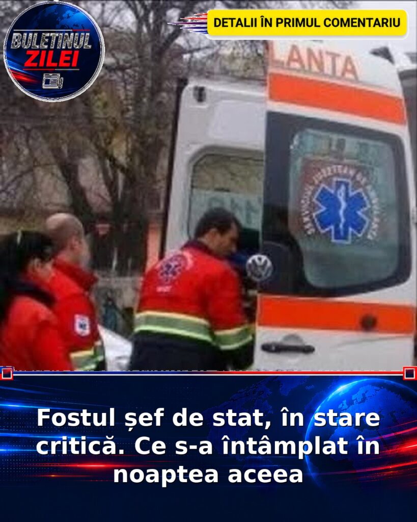 Fostul șef de stat, în stare critică. Ce s-a întâmplat în noaptea aceea