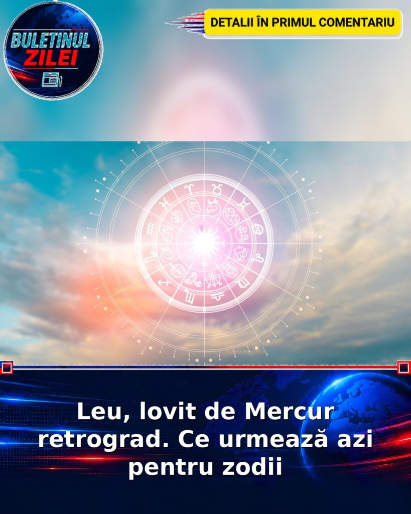Leu, lovit de Mercur retrograd. Ce urmează azi pentru zodii