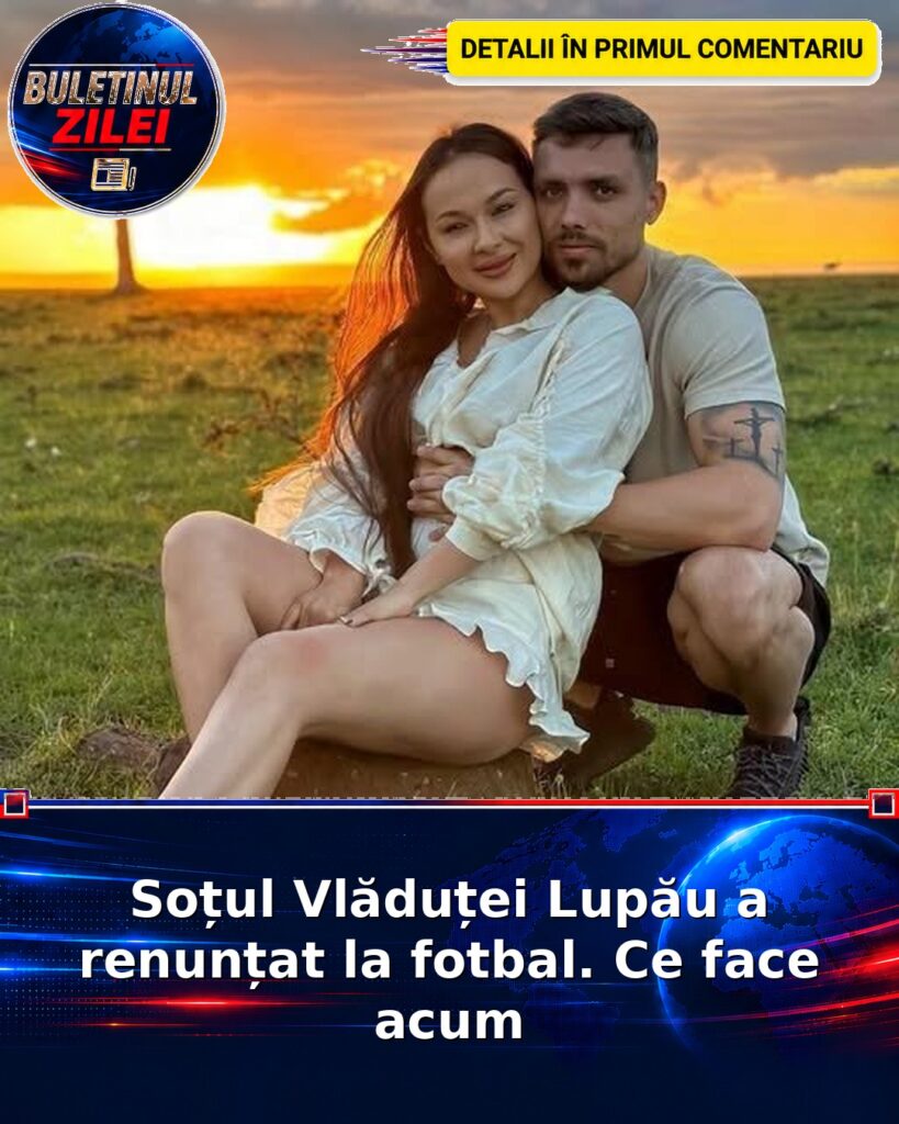 Soțul Vlăduței Lupău a renunțat la fotbal. Ce face acum