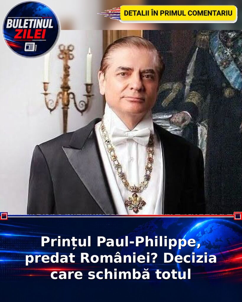 Prințul Paul-Philippe, predat României? Decizia care schimbă totul