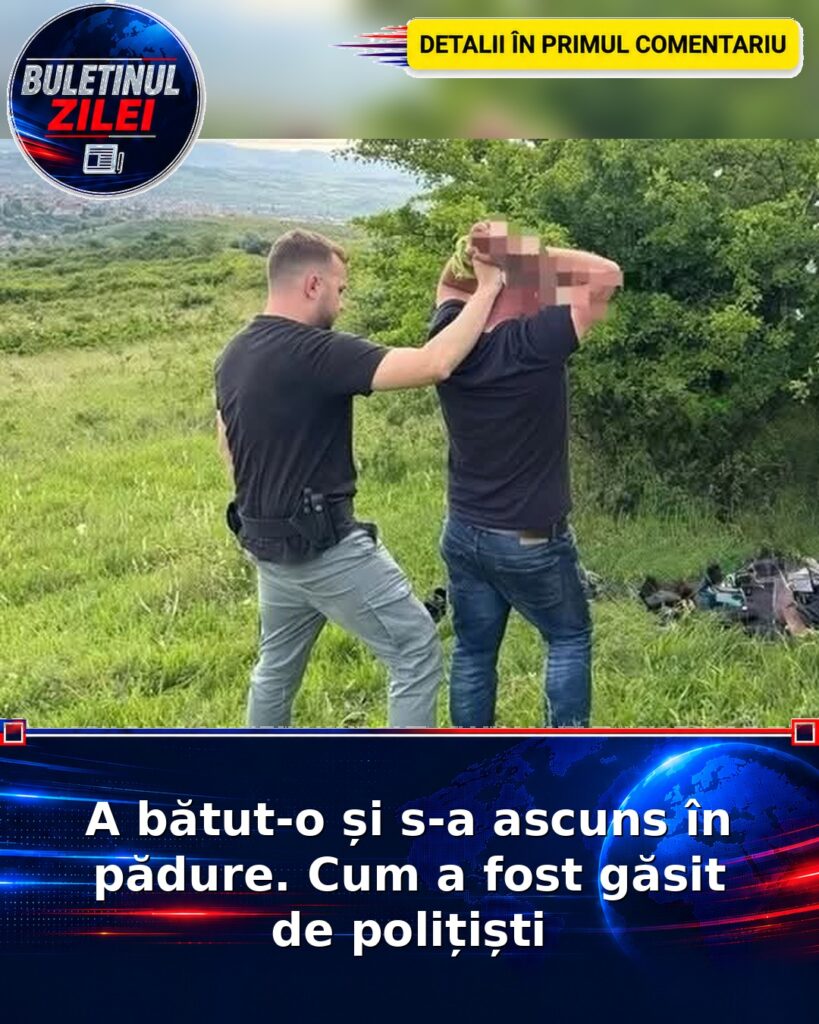 A bătut-o și s-a ascuns în pădure. Cum a fost găsit de polițiști