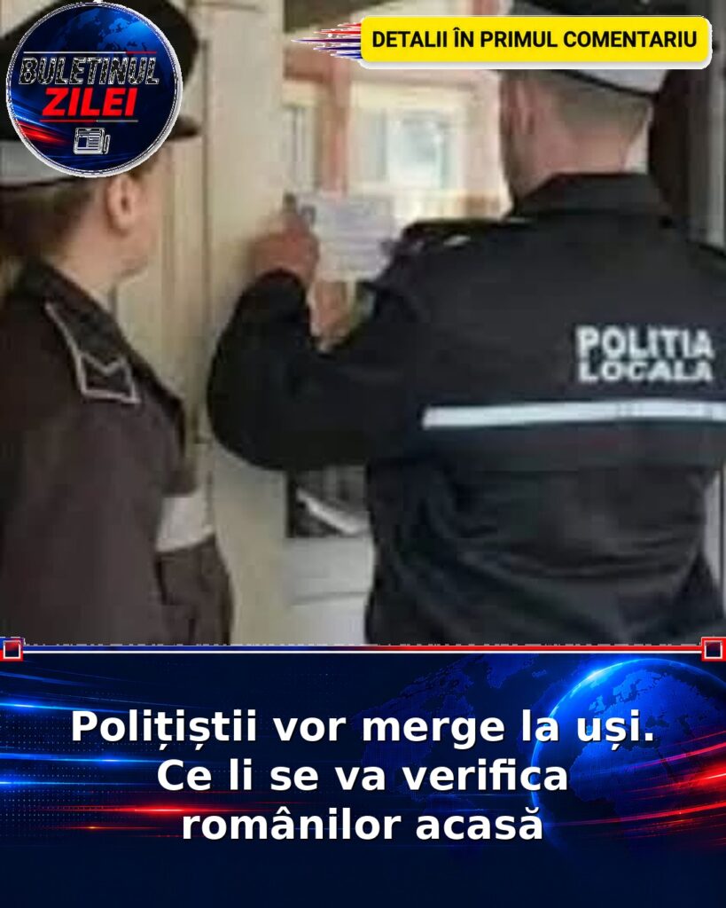 Polițiștii vor merge la uși. Ce li se va verifica românilor acasă
