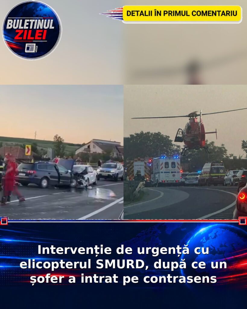 Intervenție de urgență cu elicopterul SMURD, după ce un șofer a intrat pe contrasens