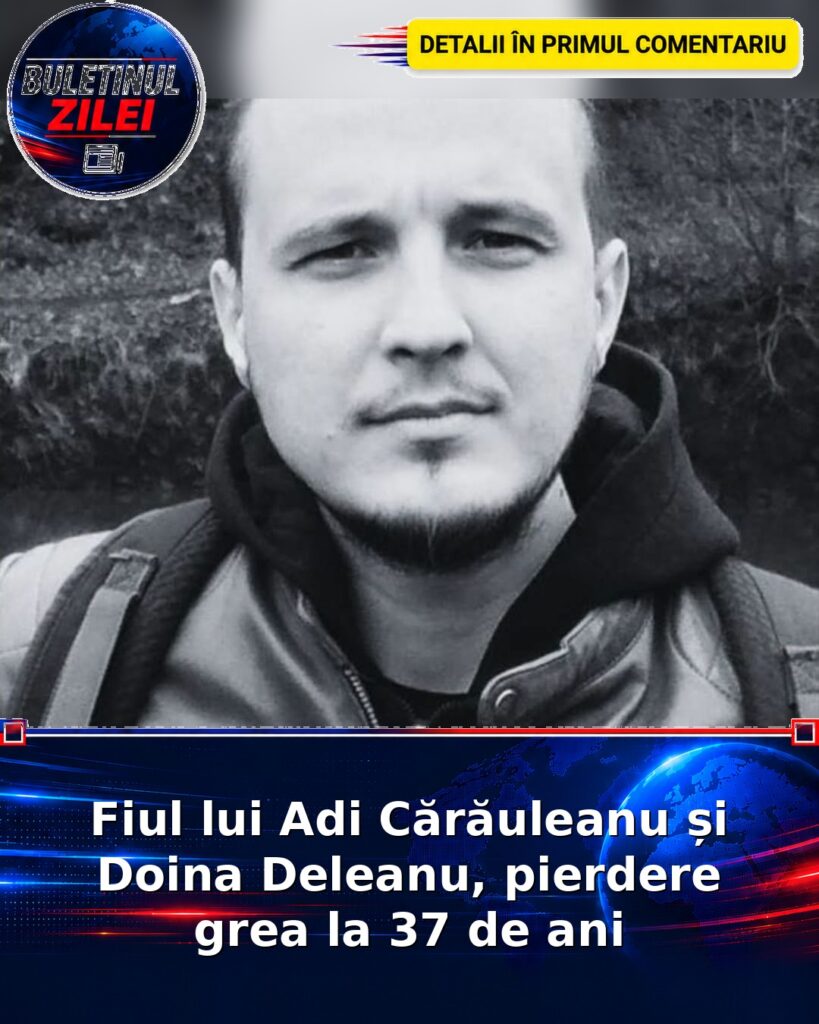 Fiul lui Adi Cărăuleanu și Doina Deleanu, pierdere grea la 37 de ani