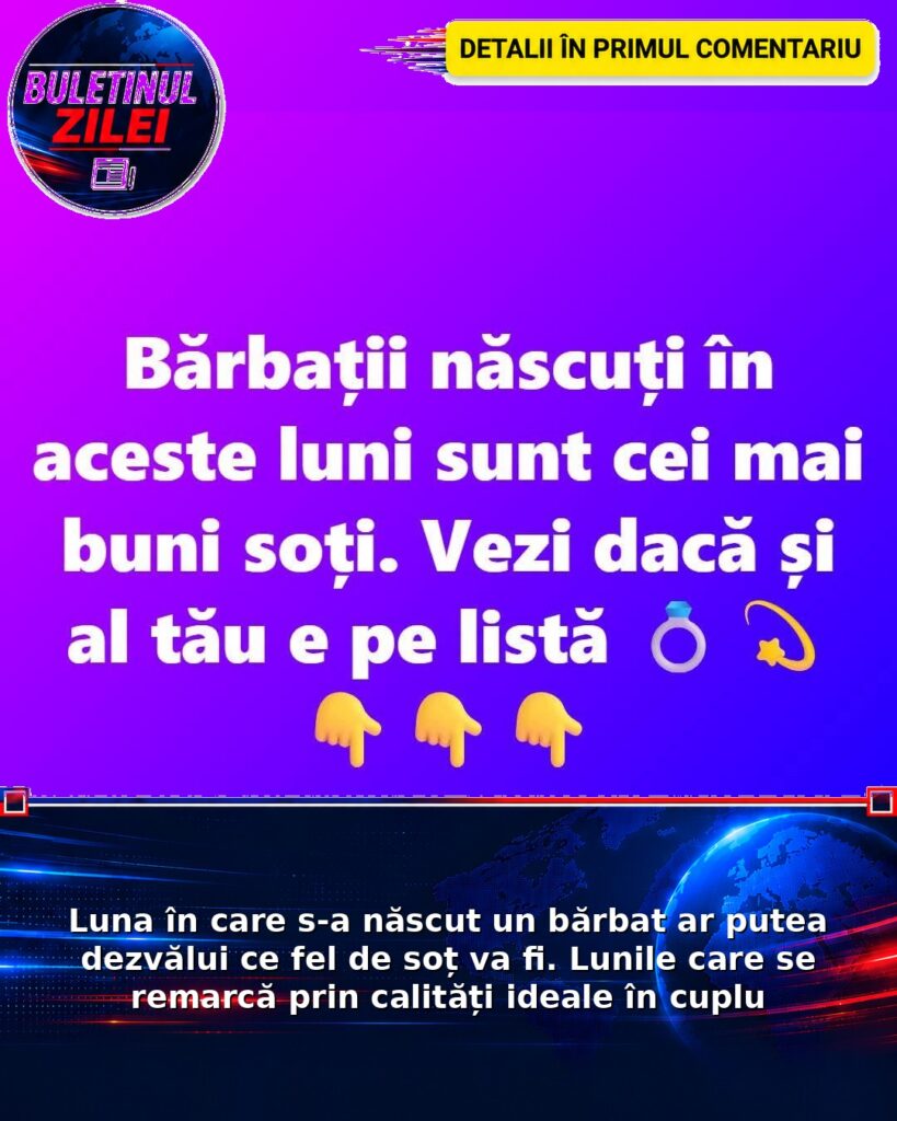 Luna în care s-a născut un bărbat ar putea dezvălui ce fel de soț va fi. Lunile care se remarcă prin calități ideale în cuplu
