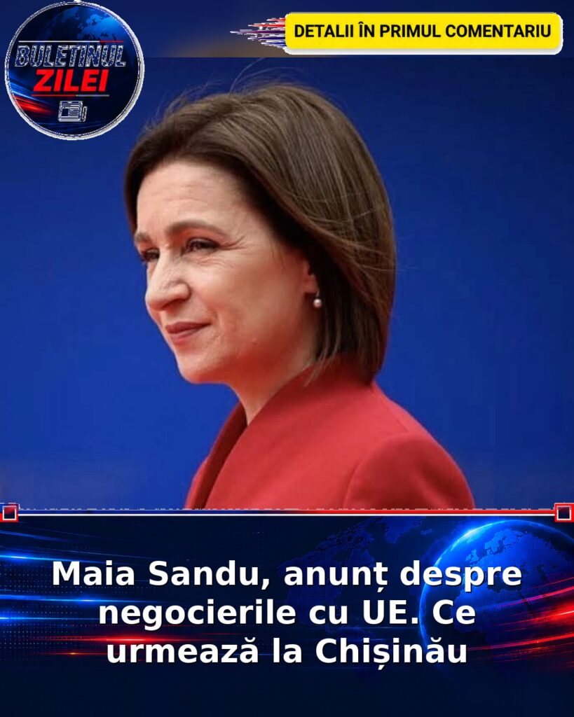 Maia Sandu, anunț despre negocierile cu UE. Ce urmează la Chișinău