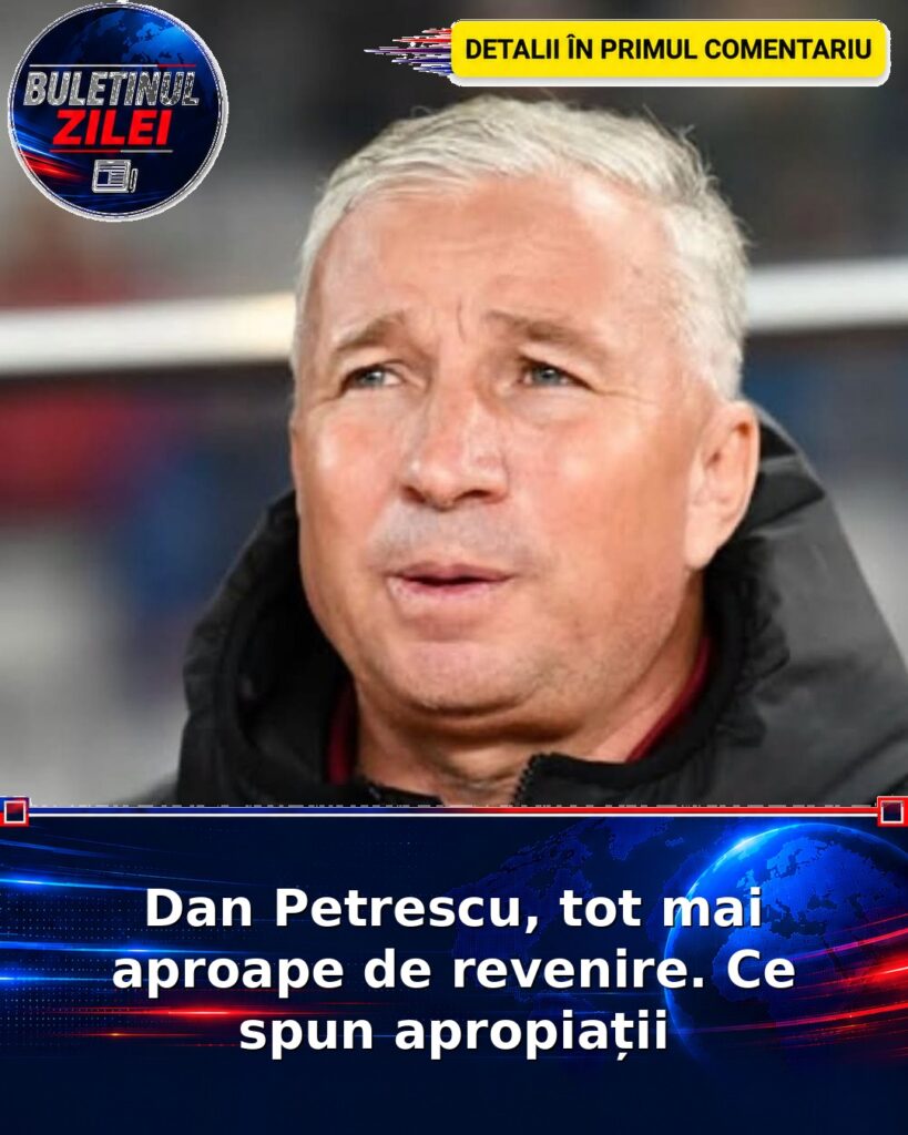 Dan Petrescu, tot mai aproape de revenire. Ce spun apropiații