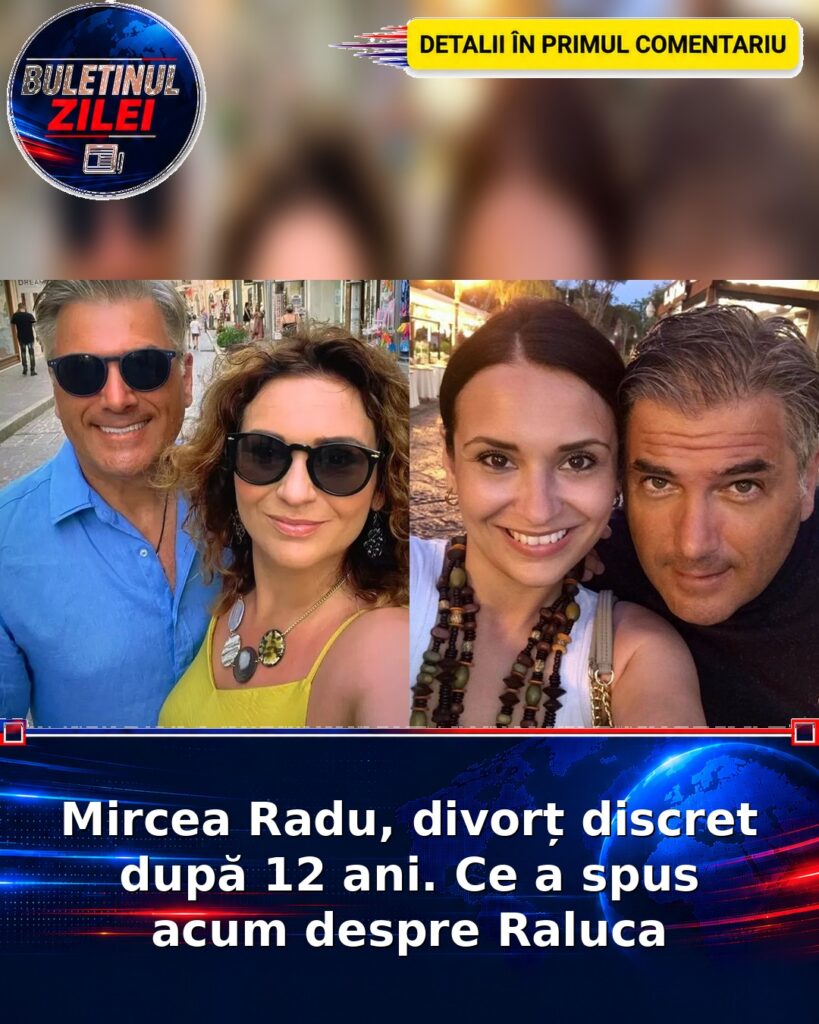 Mircea Radu, divorț discret după 12 ani. Ce a spus acum despre Raluca