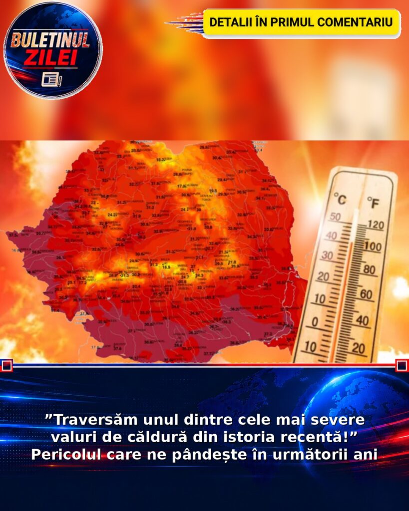 ”Traversăm unul dintre cele mai severe valuri de căldură din istoria recentă!” Pericolul care ne pândește în următorii ani