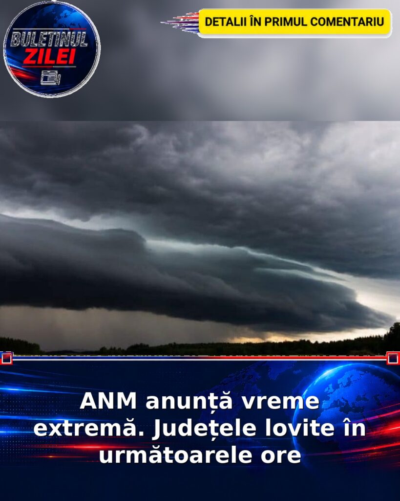 ANM anunță vreme extremă. Județele lovite în următoarele ore