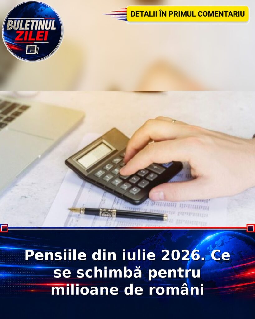 Pensiile din iulie 2026. Ce se schimbă pentru milioane de români
