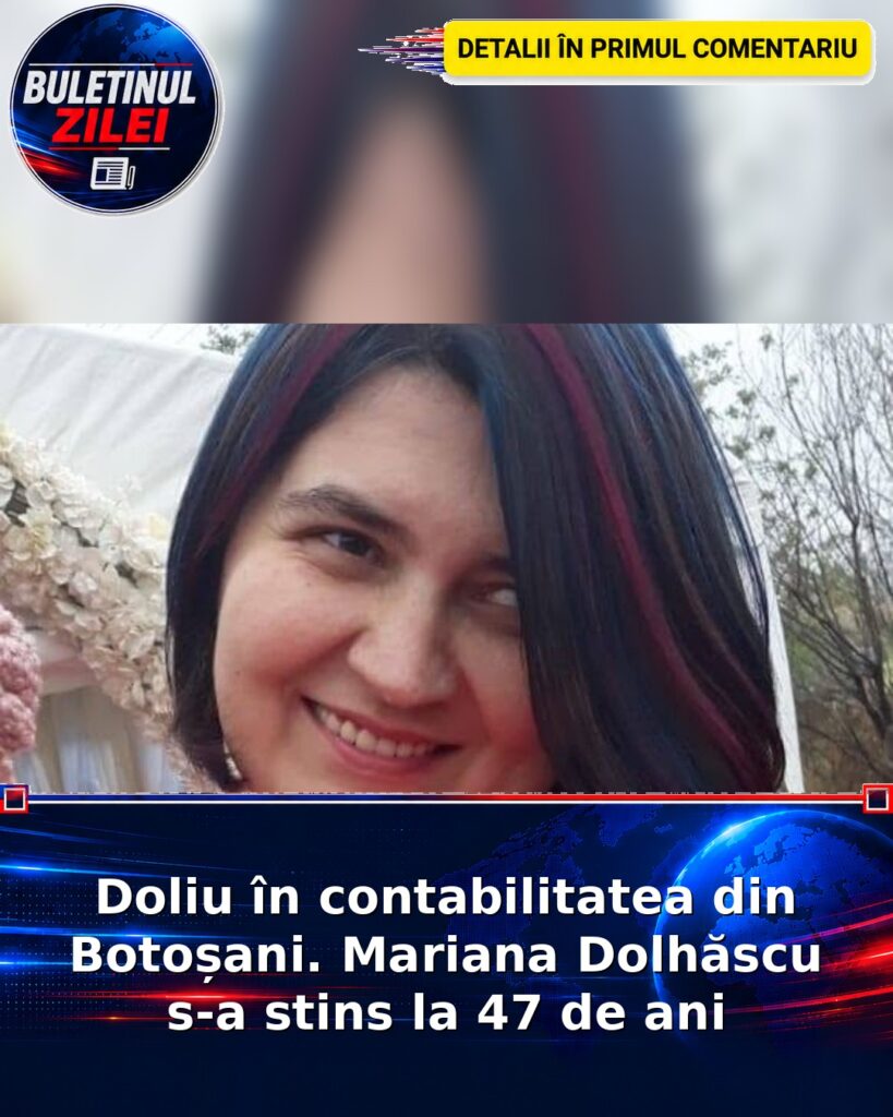 Doliu în contabilitatea din Botoșani. Mariana Dolhăscu s-a stins la 47 de ani