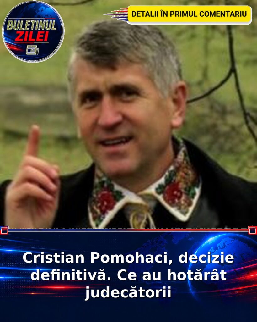 Cristian Pomohaci, decizie definitivă. Ce au hotărât judecătorii