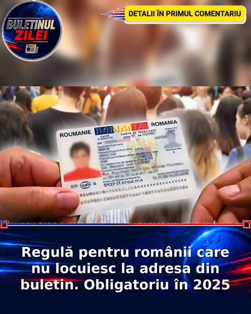 Regulă pentru românii care nu locuiesc la adresa din buletin. Obligatoriu în 2025