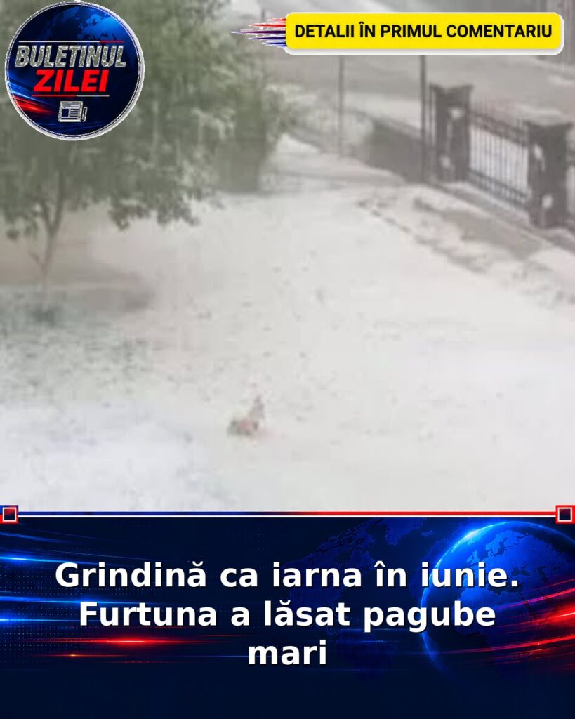 Grindină ca iarna în iunie. Furtuna a lăsat pagube mari