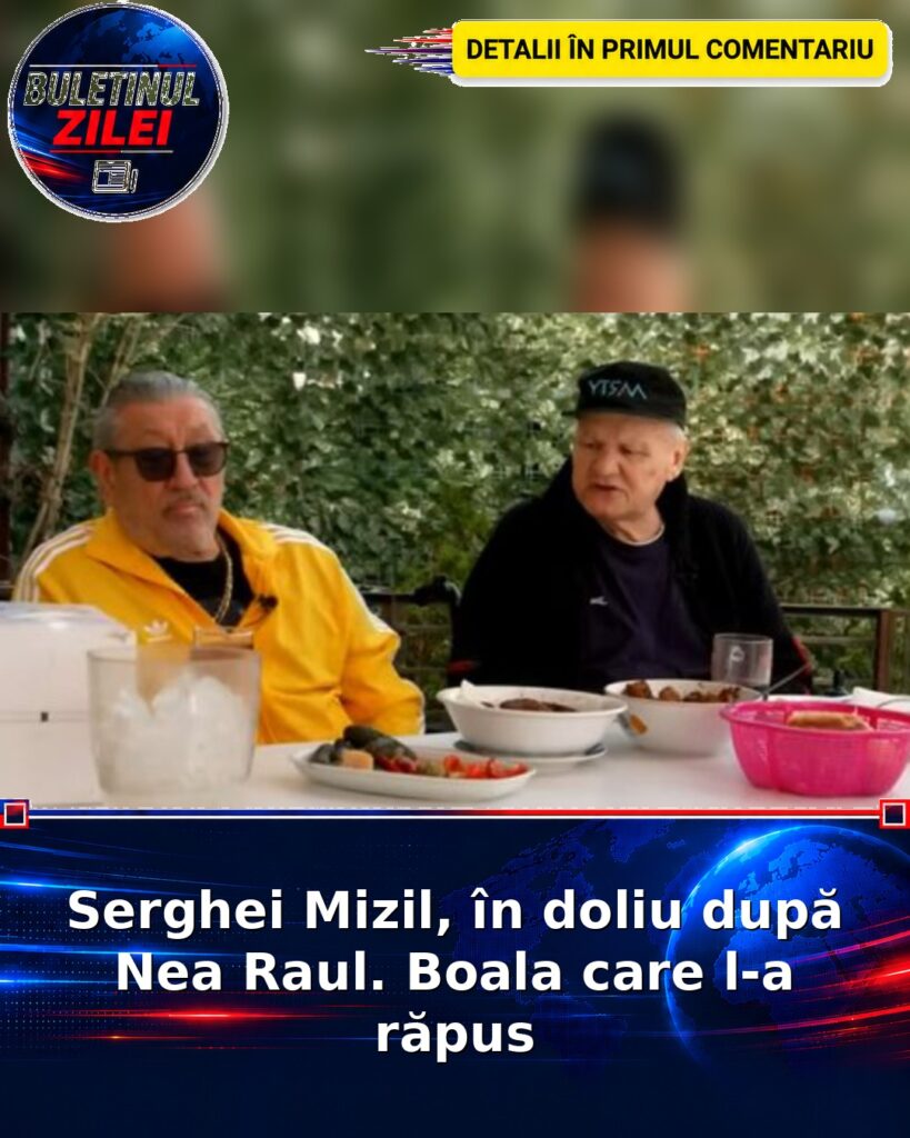 Serghei Mizil, în doliu după Nea Raul. Boala care l-a răpus