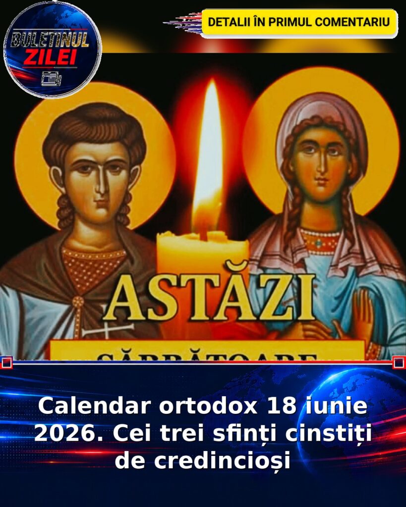 Calendar ortodox 18 iunie 2026. Cei trei sfinți cinstiți de credincioși