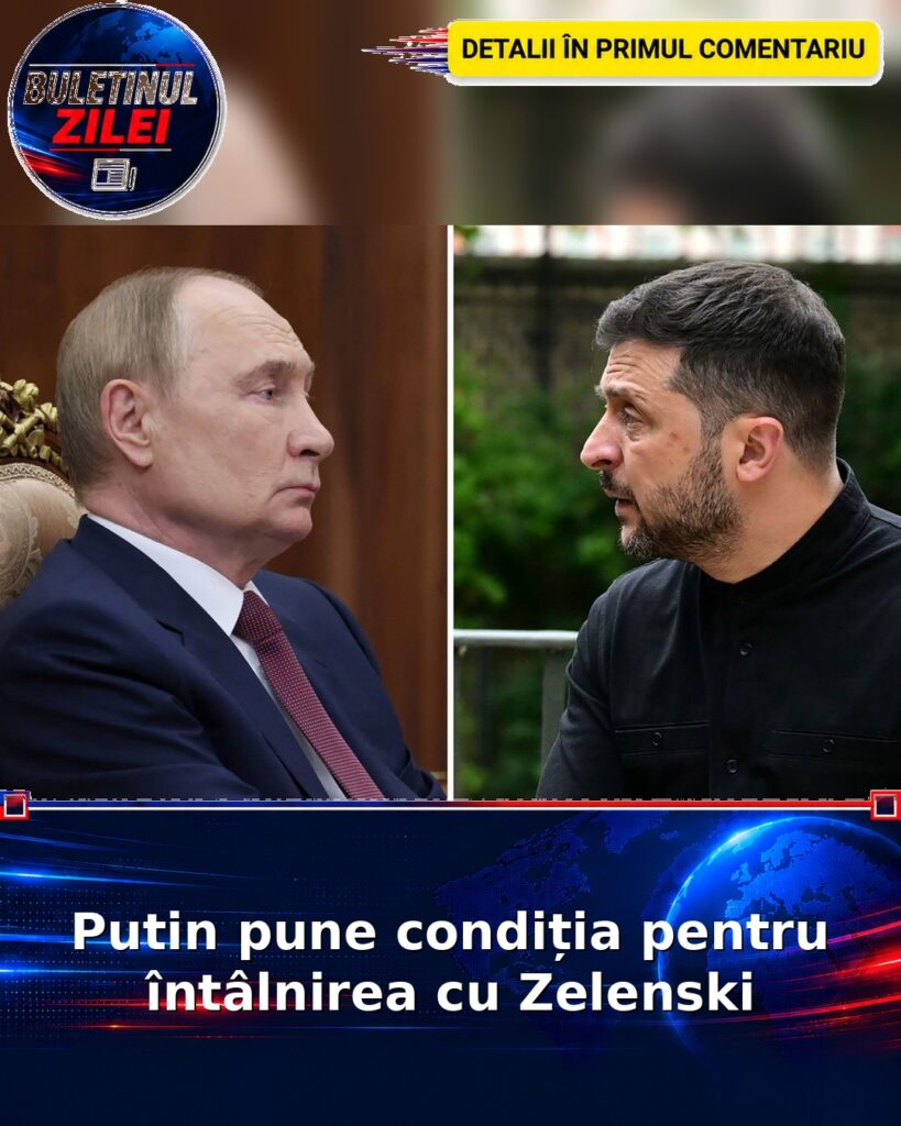 Putin pune condiția pentru întâlnirea cu Zelenski