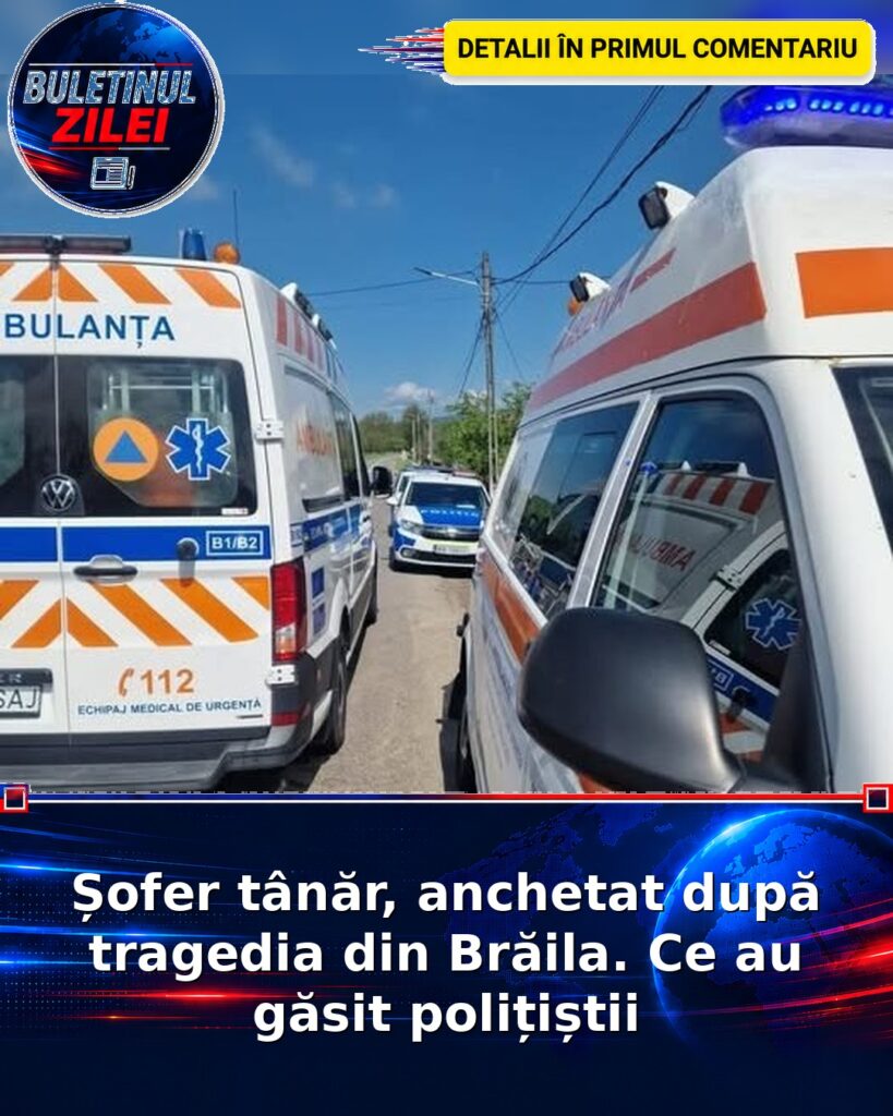 Șofer tânăr, anchetat după tragedia din Brăila. Ce au găsit polițiștii