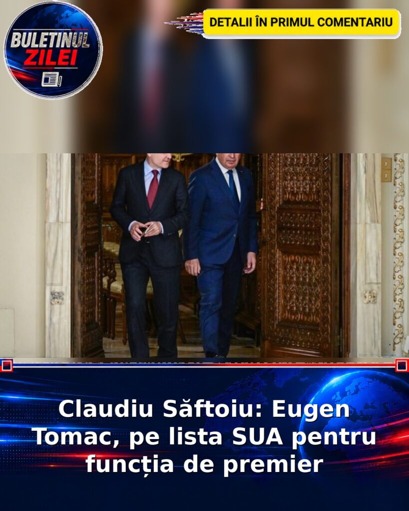 Claudiu Săftoiu: Eugen Tomac, pe lista SUA pentru funcția de premier