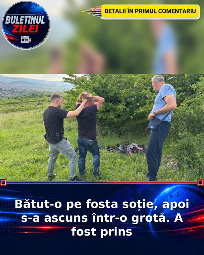 Bătut-o pe fosta soție, apoi s-a ascuns într-o grotă. A fost prins
