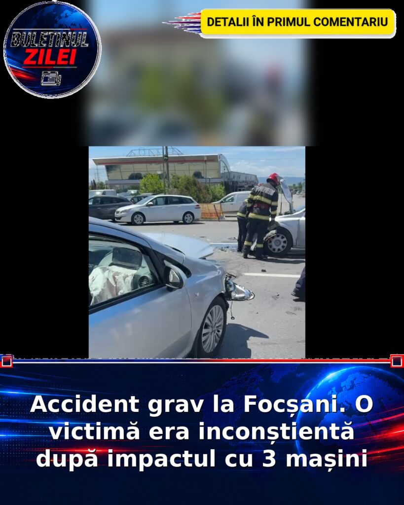 Accident grav la Focșani. O victimă era inconștientă după impactul cu 3 mașini
