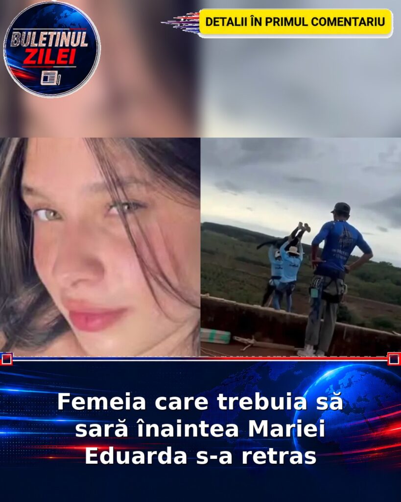 Femeia care trebuia să sară înaintea Mariei Eduarda s-a retras