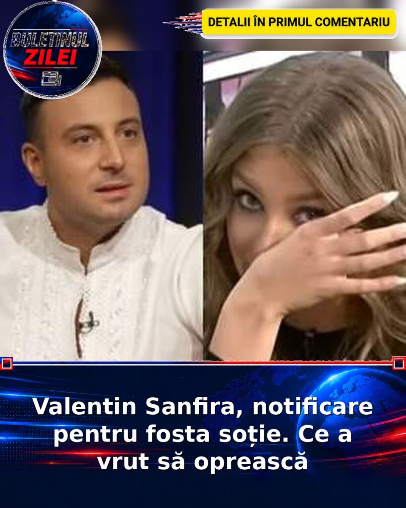 Valentin Sanfira, notificare pentru fosta soție. Ce a vrut să oprească
