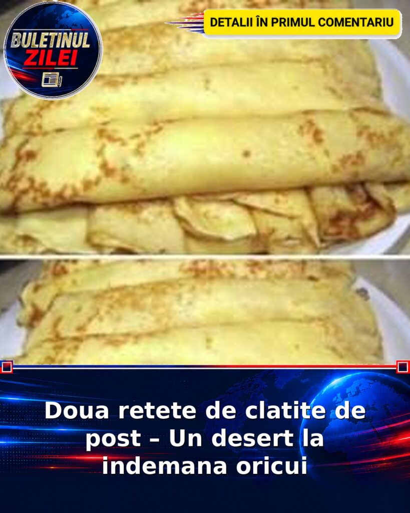 Doua retete de clatite de post – Un desert la indemana oricui