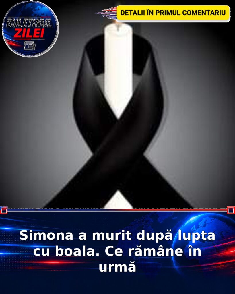 Simona a murit după lupta cu boala. Ce rămâne în urmă