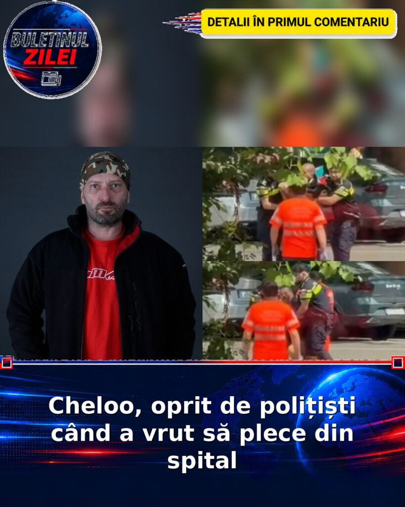 Cheloo, oprit de polițiști când a vrut să plece din spital
