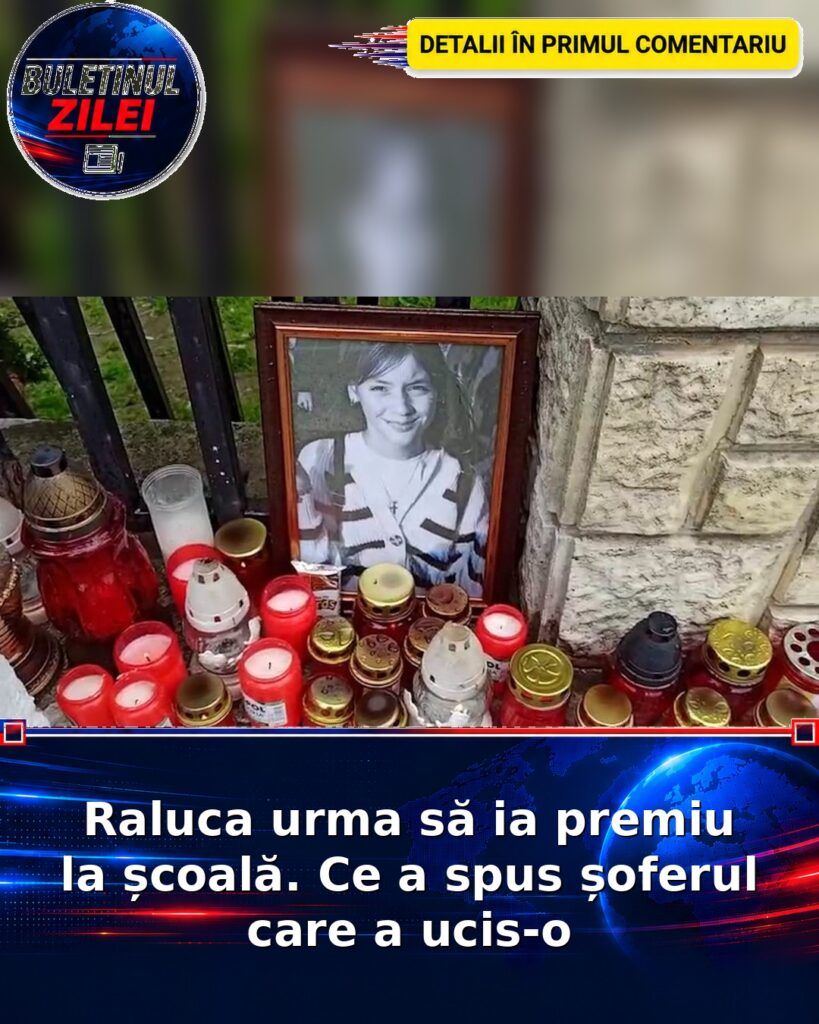 Raluca urma să ia premiu la școală. Ce a spus șoferul care a ucis-o
